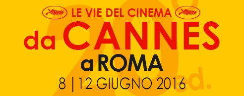 Le vie del Cinema da Cannes a Roma da mercoledì 8 giugno a domenica 12 giugno.